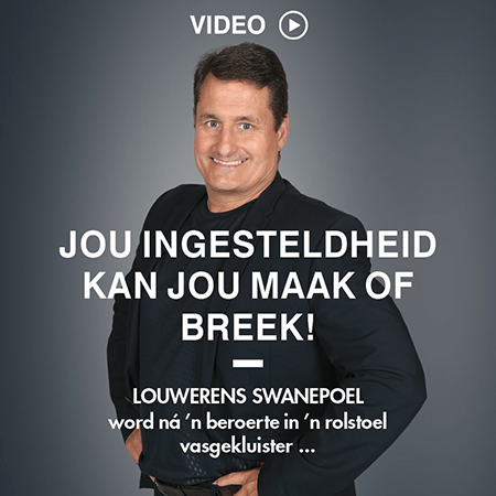 Jou ingesteldheid kan
jou maak of breek